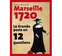 Marseille, 1720 - La Grande Peste En 12 Questions
