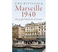 Marseille 1940: Die große Flucht der Literatur