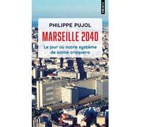 Marseille, 2040 Le Jour où notre système de santé craquera - Philippe Pujol - Points - Poche - Essai
