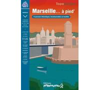 Marseille - À Pied - Des Itinéraires Insolites À Découvrir