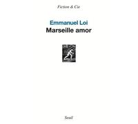 Marseille amor - Emmanuel Loi - Seuil - broché - Roman
