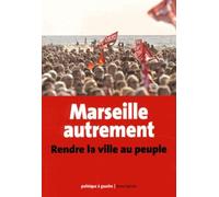 Marseille autrement: Rendre la ville au peuple