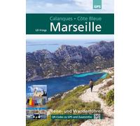 Marseille, Calanques, Côte Bleue: 5. aktualisierte Auflage 2024: Reise- und Wanderführer mit QR-Codes zu GPS-Daten und aktuellen Zusatzinformationen.