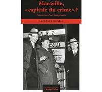 Marseille, «capitale du crime» ? - Les racines d'un imaginai Laurence Montel (Auteur)