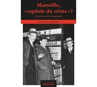 Marseille, "capitale du crime" ?: Les racines d'un imaginaire