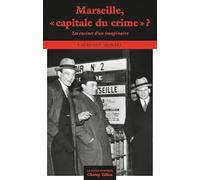 Marseille, "capitale du crime" ?: Les racines d'un imaginaire