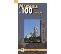 Marseille en 100 questions - Anne-Claire Déjéan - Nouvelles Editions Sutton - broché - Guide
