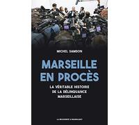 Marseille en procès: La véritable histoire de la délinquance marseillaise