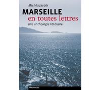 Marseille En Toutes Lettres - Une Anthologie Littéraire
