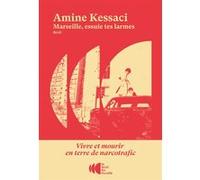 Marseille, essuie tes larmes - Vivre et mourir en terre de narcotrafic Amine Kessaci (Auteur)