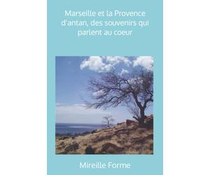 Marseille et la Provence d'antan, des souvenirs qui parlent au coeur