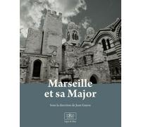 Marseille Et Sa Major - Métamorphoses D'une Cathédrale
