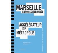 Marseille euromediterranee, accelerateur de metropole - Brigitte Bertoncello - Parentheses Eds - broché - Essai