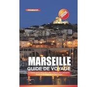 MARSEILLE Guide de voyage 2026: Croisières sur le Vieux-Port, Parc National des Calanques, Street Art & Plages de la Côte d'Azur