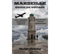 MARSEILLE GUIDE DE VOYAGE: Votre compagnon complet pour explorer le joyau du sud de la France baigné de soleil