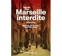 Marseille Interdite - 1878/1943 : Histoire De Quartier Réservé