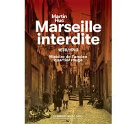 Marseille interdite 1878/1943 : Histoire de l'ancien quartier rouge - Martin Huc - Manufacture De Livres - broché - Essai
