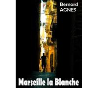 Marseille la Blanche Les Amours de Sable - Échos de la Mémoire - Agnès Bernard - Librinova - broché - Roman