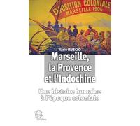 Marseille, la Provence et l'Indochine: Une histoire humaine à l'ère coloniale