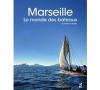 Marseille. Le monde des bateaux Jean-Marie Homet (Auteur)