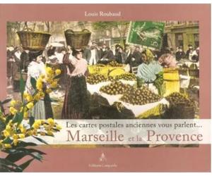 Marseille, les cartes postales anciennes racontent - Louis Roubaud - Du Campanile Eds - broché - Beau livre