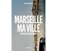 Marseille ma ville - Portrait non autorisé Xavier Monnier (Auteur)