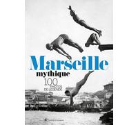 Marseille Mythique - 100 photos de légende - Collectif - Les Beaux Jours - broché - Guide