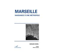 Marseille, naissance d'une métropole - Bernard Morel - L'harmattan - broché - Livre