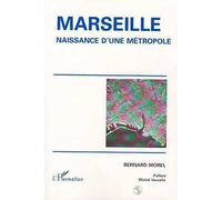Marseille, naissance d'une métropole - Bernard Morel - L'harmattan - broché - Livre