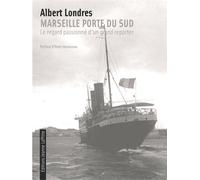 Marseille, porte du Sud - le regard passionné d'un grand reporter - Albert Londres - Jeanne Laffitte - broché - Récit