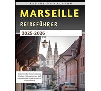 Marseille Reiseführer 2025-2026: Entdecken Sie die verborgenen Schätze, Küstenabenteuer und kulinarischen Köstlichkeiten in Südfrankreich