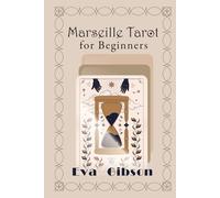 Marseille Tarot for Beginners: A Beginner’s Guide to Intuitively Learning the Basics of Marseille Tarot Cards, Interpretation and Reading