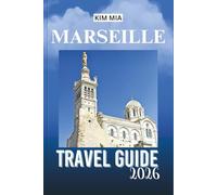 MARSEILLE TRAVEL GUIDE 2025: Explore Coastal Charm, Historic Treasures, Vibrant Culture, and Culinary Delights in the Heart of Provence.