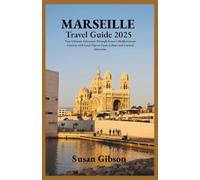 MARSEILLE Travel Guide 2025: Your Ultimate Adventure Through France’s Mediterranean Gateway with Local Tips on Food, Culture and Curated Itineraries