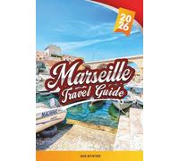 MARSEILLE TRAVEL GUIDE 2026: Discover France’s Mediterranean Gem with Old Port Views, Calanques, Local Markets, History, Food & Travel Tips