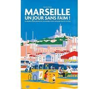 Marseille, Un Jour Sans Faim ! - 25 Heures D'explorations Culinaires Pour Croquer Toute La Ville