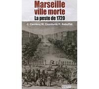 Marseille ville morte: La peste de 1720