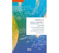 Marseille, «ville-nature»: Sociologie d'une requalification environnementale et urbaine en tension