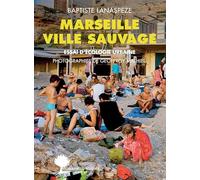 Marseille ville sauvage: Essai d'écologie urbaine