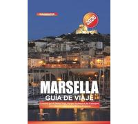MARSELLA Guía de Viaje 2026: Cruceros por el Puerto Viejo, Parque Nacional de las Calanques, arte callejero y playas de la Riviera Francesa