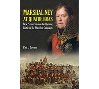 Marshal Ney at Quatre Bras: New Perspectives on the Opening Battle of the Waterloo Campaign