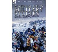 Marshal Ney's Military Studies: Battlefield Tactics and Army Organisation During the Napoleonic Age