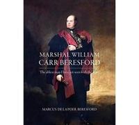 Marshal William Carr Beresford 'The Ablest Man I Have Yet Seen With the Army' - [Version Originale] Inconnu (Auteur)