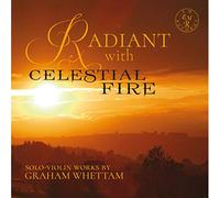 Graham Whettam Radiant With Celestial Fire: Solo-violin Works By Graham Whe (CD)
