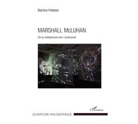 Marshall Mc Luhan De la médianomie vers l'autonomie - Martine Pelletier - L'harmattan - broché - Etude