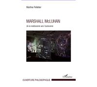 Marshall Mc Luhan De la médianomie vers l'autonomie - Martine Pelletier - L'harmattan - broché - Etude