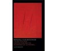 Marshall Plan Modernism by Jaleh Mansoor Jaleh Mansoor (Auteur)