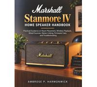 Marshall Stanmore IV Home Speaker Handbook: Practical Guidance on Room Placement, Wireless Playback, Wired Sources, Stereo Linking, Firmware Care, and Troubleshooting