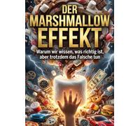 Marshmallow Effekt: Warum wir wissen, was richtig ist, aber trotzdem das Falsche tun