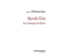 Marsile Ficin Sur Le Banquet de Platon - Alexis Philonenko - Hermann - broché - Essai